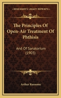 The Principles Of Open-Air Treatment Of Phthisis: And Of Sanatorium 1120918057 Book Cover