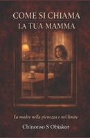 Come si chiama la tua Mama: La madre nella pienezza e nel limite (Italian Edition) B0GHNHW4GK Book Cover