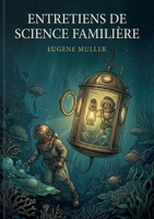 Entretiens de science familière: Une exploration vulgarisée des découvertes scientifiques du 19e siècle par Eugène Muller, offrant un aperçu fascinant ... marine et autres domaines. (French Edition) B0H19F6B1L Book Cover