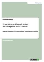 Erwachsenenp�dagogik in der Nachkriegszeit: Adolf Grimme: Biografie im Kontext Erwachsenenbildung, Rundfunk und Fernsehen 3640451473 Book Cover