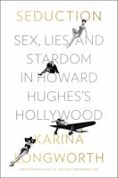 Seduction: Sex, Lies, and Stardom in Howard Hughes's Hollywood 0062440527 Book Cover