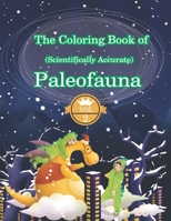 The Coloring Book of (Scientifically Accurate) Paleofauna: Prehistoric animals. Inside this book, you will find 50 illustrations of animals. B08HTM67CN Book Cover