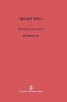 Robert Feke: Colonial Portrait Painter 0674282833 Book Cover