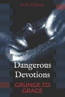 Dangerous Devotions: Grunge to Grace B089M59RR9 Book Cover