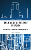 The Rise of US Military Legalism: A New Theory of Military Professionalism (Contemporary Security Studies) 1041064756 Book Cover