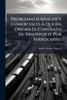 Problemas Jurídicos Y Comerciales À Que Da Origen El Contrato De Transporte Por Ferrocarril: (primera Serie.)... 1274519322 Book Cover