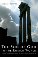 The Son of God in the Roman World: Divine Sonship in Its Social and Political Context 0199933650 Book Cover