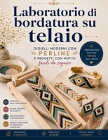 Laboratorio di bordatura su telaio: Gioielli moderni con perline e progetti con motivi facili da seguire (Italian Edition) B0H6KHL9MF Book Cover