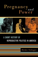 Pregnancy and Power: A Short History of Reproductive Politics in America 0814798284 Book Cover