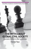 The Myth about Global Civil Society: Domestic Politics to Ban Landmines 0230279147 Book Cover