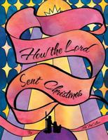 How the Lord Sent Christmas 1512704210 Book Cover