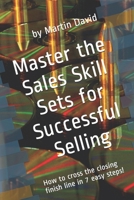 Master the Sales Skill Sets for Successful Selling B085RNLWVP Book Cover