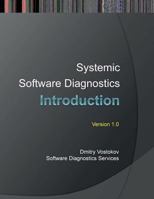 Systemic Software Diagnostics: An Introduction (Software Diagnostics Services Seminars) 1908043393 Book Cover