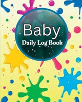 Baby Daily Log Book: Perfect For New Parents and Nannies Baby's Daily Log Book to Keep Track of Newborn's Feedings Patterns, Record Supplie 1803852305 Book Cover