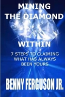 Mining the Diamond Within : 7 Steps to Claiming What Has Always Been Yours 1735411736 Book Cover