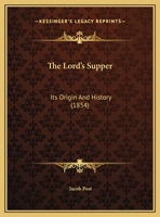 The Lord's Supper: Its Origin And History 1162236078 Book Cover