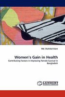 Women's Gain in Health: Contributing Factors in Improving Female Survival in Bangladesh 3843363080 Book Cover
