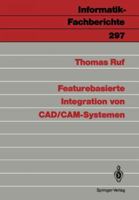 Featurebasierte Integration von CAD/CAM-Systemen (Informatik-Fachberichte) 3540549919 Book Cover