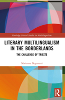 Literary Multilingualism in the Borderlands: The Challenge of Trieste (Routledge Critical Studies in Multilingualism) 1032213272 Book Cover
