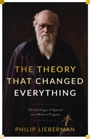 The Theory That Changed Everything: "on the Origin of Species" as a Work in Progress 0231178085 Book Cover