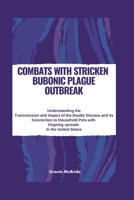 COMBATS WITH Stricken BUBONIC PLAGUE OUTBREAK: Understanding the Transmission and Impact of the Deadly Disease and its Connection to Household Pets wi B0CVQLRL88 Book Cover