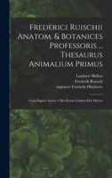 Frederici Ruischii anatom. & botanices professoris ... Thesaurus animalium primus: Cum figuris aeneis = Het eerste cabinet der dieren B0BQX1DDJS Book Cover