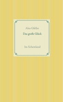 Das große Glück: Im Scheinland 3743168081 Book Cover