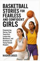 Basketball Stories for Fearless and Confident Girls: Empowering Stories That Teach Grit, Leadership, Resilience and Greatness for Young Female Hoopers B0G4CYMMBY Book Cover