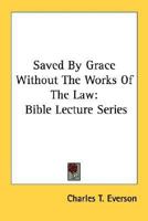 Saved by Grace Without the Works of the Law: Bible Lecture Series 1432584480 Book Cover