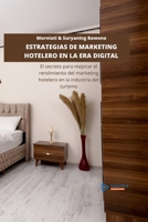Estrategias de Marketing Hotelero En La Era Digital: El secreto para mejorar el rendimiento del marketing hotelero en la industria del turismo 130002805X Book Cover