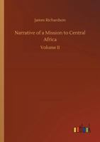 Narrative of a mission to Central Africa, performed in the years 1850-51. [Edited by B. St. John.] 1241491682 Book Cover