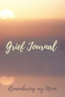 Grief Journal Remembering my Mom: Grieving The Loss Of Your Mother 1691441236 Book Cover