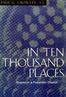 In Ten Thousand Places: Dogma in a Pluralistic Church 0824516982 Book Cover