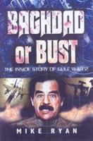 BAGHDAD OR BUST: The Inside Story of Gulf War 2 1844150208 Book Cover