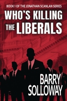 Who's Killing the Liberals: Book 1 of the Jonathan Scanlan Series B0G2XJKBZT Book Cover
