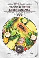 Tropical Fruit Extravaganza: Recipes cookbook B0CV9SY1P1 Book Cover