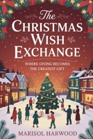 The Christmas Wish Exchange: Where Giving Becomes The Greatest Gift B0FRXWQ39Y Book Cover
