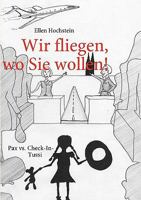 Wir fliegen, wo Sie wollen!: Pax vs. Check-In-Tussi 3837074889 Book Cover