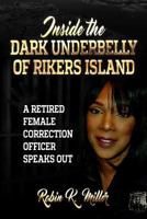 Inside the Dark Underbelly of Rikers Island: (A Retired Female Correction Officer Speaks Out) 0692731946 Book Cover