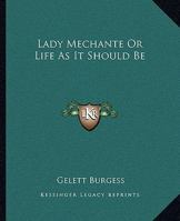 Lady McHante: Or, Life as It Should Be: Being Divers Precious Episodes in the Life of a Naughty Nonpareille; A Farce in Filigree 116277763X Book Cover