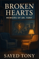 Broken Hearts: Ten Human Stories of Love, Loss, and Healing (Memoirs of Dr. Tony, Book 3) B0FTVSNFP1 Book Cover