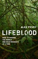 Lifeblood: How to Change the World One Dead Mosquito at a Time 1610390865 Book Cover