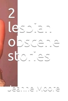 2 lesbian obscene stories 1710531967 Book Cover