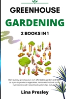 Greenhouse Gardening: 2 BOOKS IN 1 Start quickly Growing your Own Affordable Garden and Learn as a Pro to Produce Vegetables, Herbs and Fruits at Home. Hydroponics and Raised Bed system Tips included B08XN865VF Book Cover