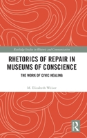 Rhetorics of Repair in Museums of Conscience: The Work of Civic Healing (Routledge Studies in Rhetoric and Communication) 1041319266 Book Cover