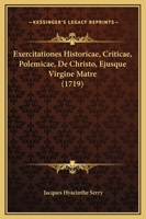 Exercitationes Historicae, Criticae, Polemicae, De Christo, Ejusque Virgine Matre (1719) 1166063259 Book Cover