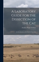 A Laboratory Guide for the Dissection of the Cat: An Introduction to the Study of Anatomy 9354442897 Book Cover