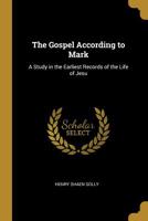 The Gospel According to Mark: A Study in the Earliest Records of the Life of Jesu 0530962853 Book Cover
