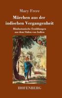 Marchen Aus Der Indischen Vergangenheit: Hindustanische Erzahlungen Aus Dem Suden Von Indien 1497518245 Book Cover