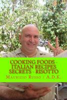 Cooking Foods - Italian Recipes Secrets - Risotto: A.D.K. - Risotto 1494270129 Book Cover